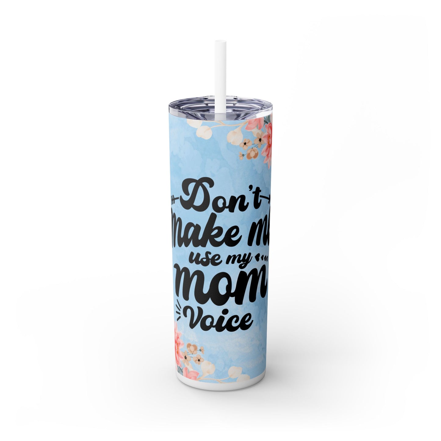 Don't Make Me Use My Mom Voice Skinny 20oz Tumbler - Matte or Gloss Finish