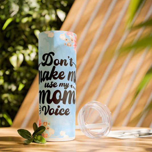 Don't Make Me Use My Mom Voice Skinny 20oz Tumbler - Matte or Gloss Finish