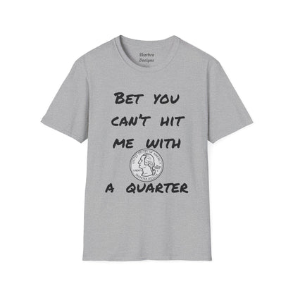 Bet You Can't Hit Me With A Quarter Graphic Tee