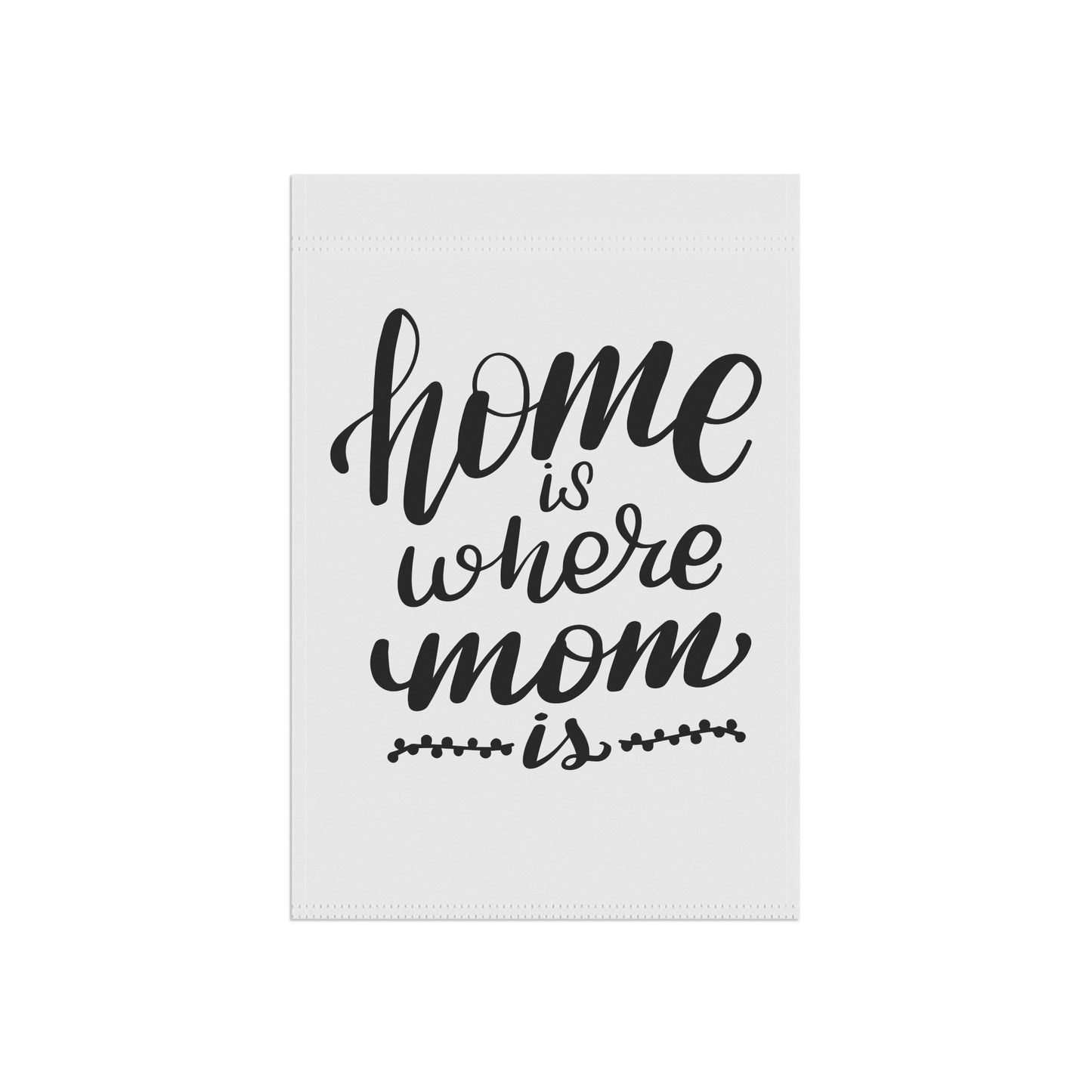 Home is Where Mom is Garden Flag - Home & Yard Decor