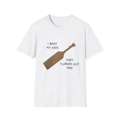 Funny Parenting Humor T-Shirt - "I Beat My Kids They Turned Out Fine"