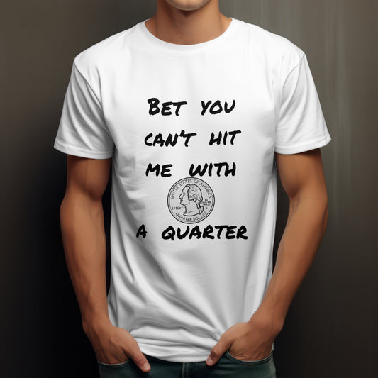 Graphic Tee - Bet You Can't Hit Me With A Quarter