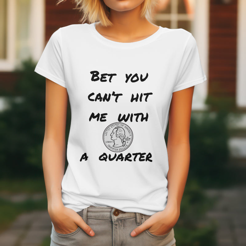 Graphic Tee - Bet You Can't Hit Me With A Quarter