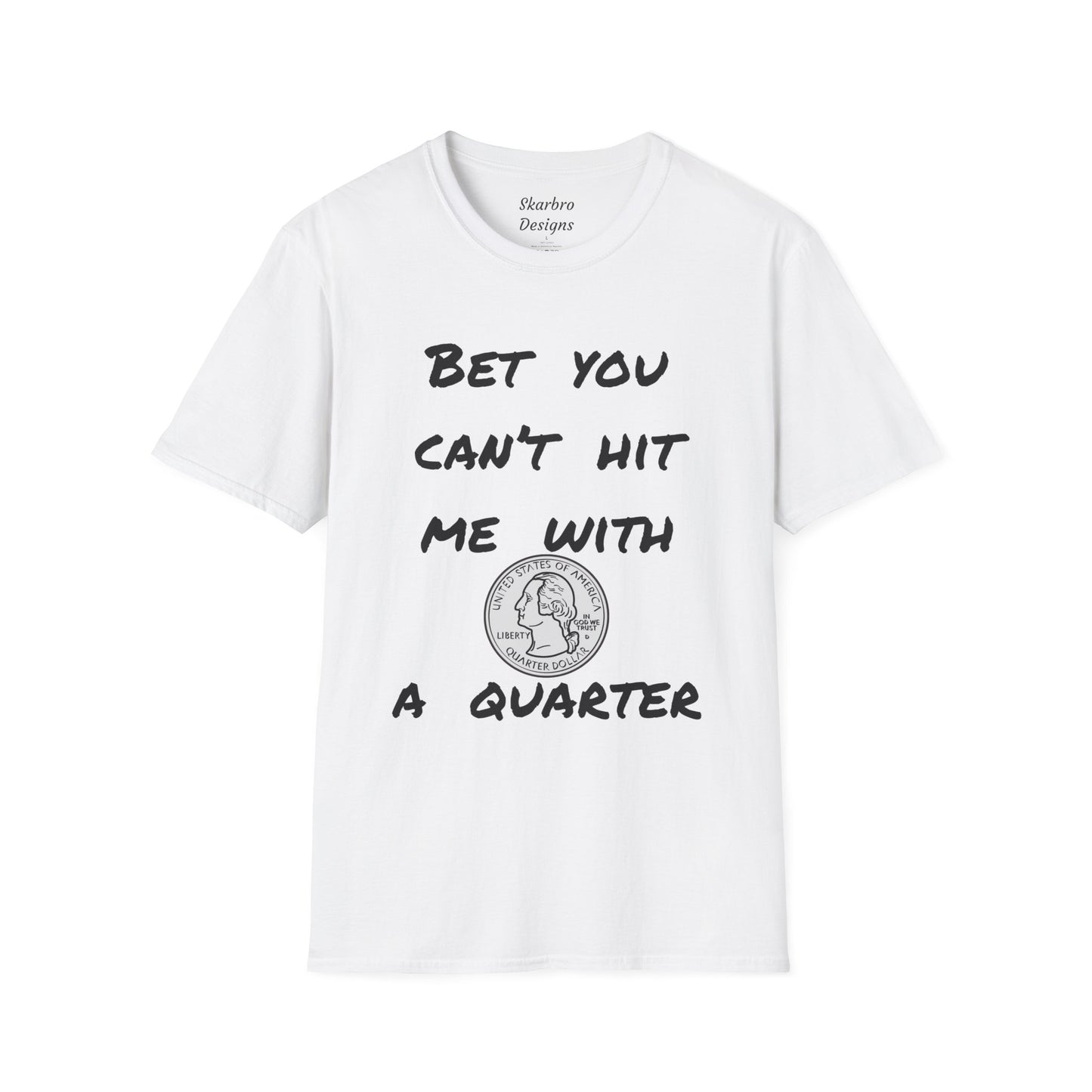 Graphic Tee - Bet You Can't Hit Me With A Quarter