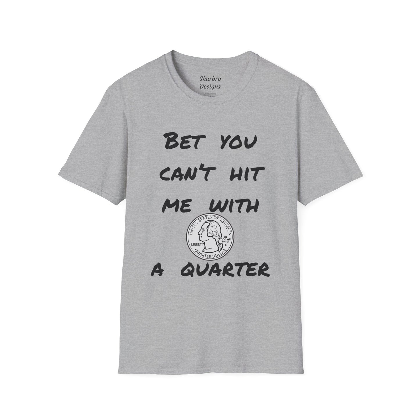 Graphic Tee - Bet You Can't Hit Me With A Quarter