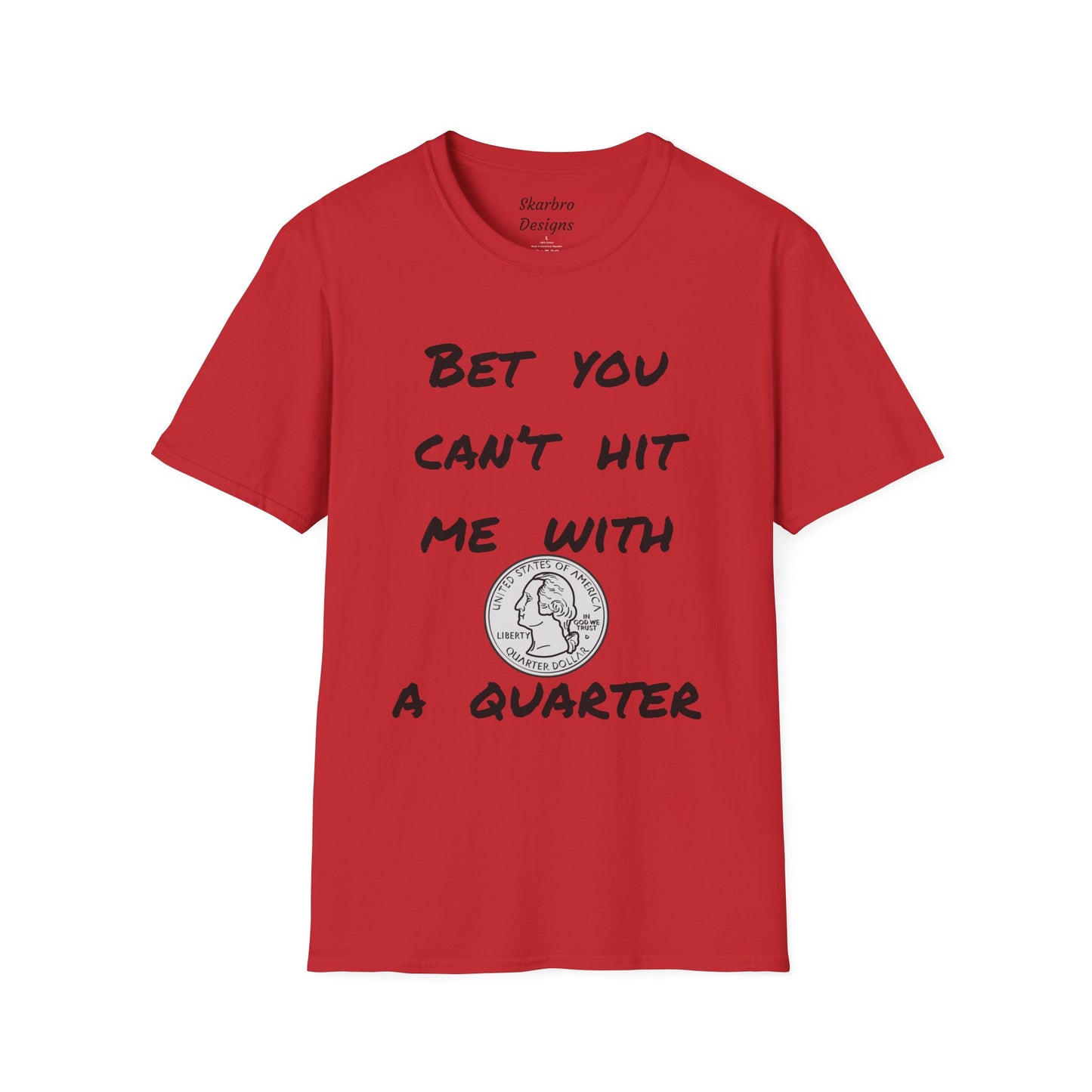 Graphic Tee - Bet You Can't Hit Me With A Quarter